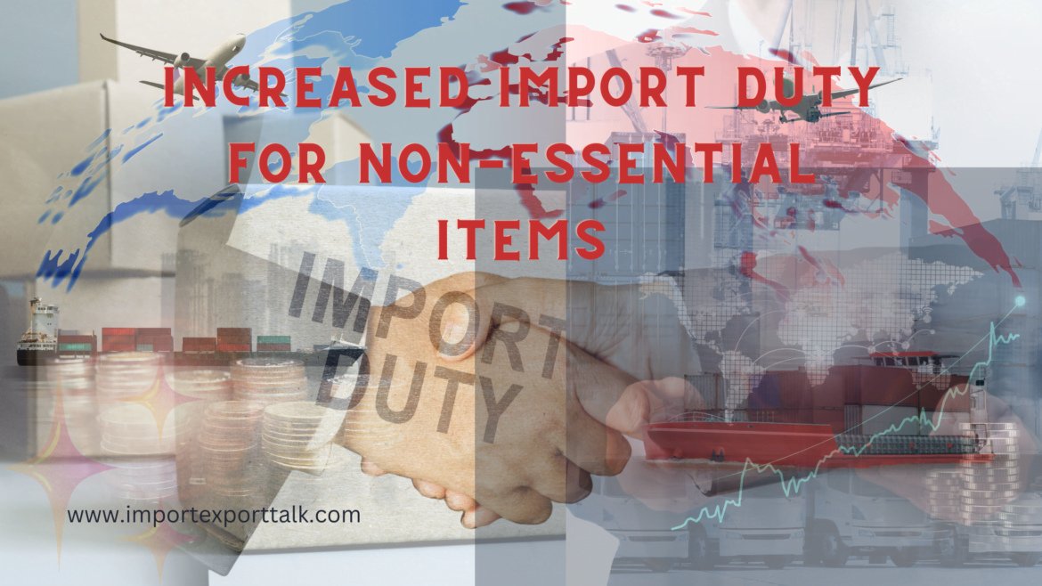 Increased Import Duty for Non-Essential Items