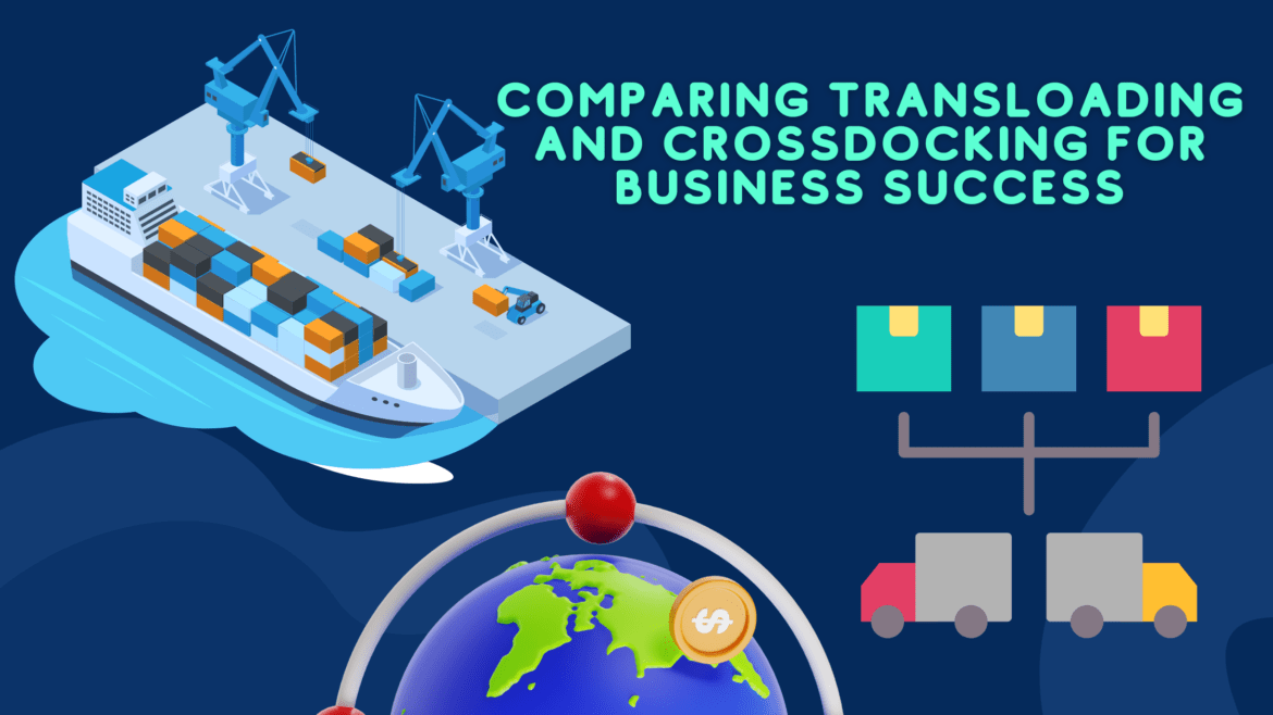Transloading and Crossdocking for Business Success
