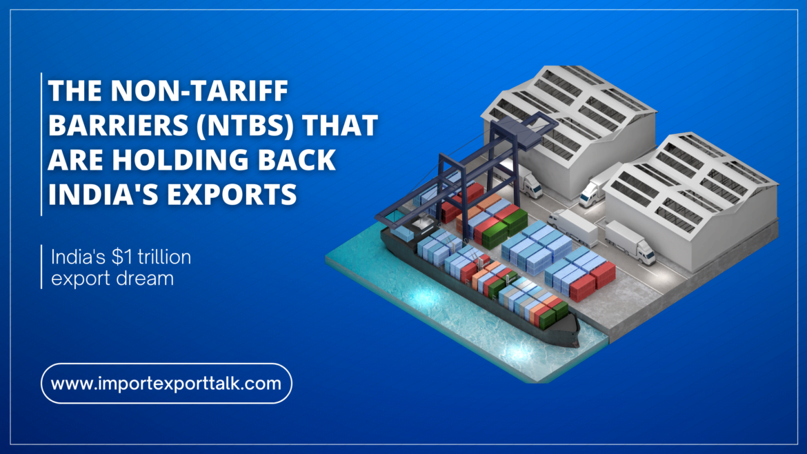 The Non-Tariff Barriers (NTBs) that are holding back India's exports