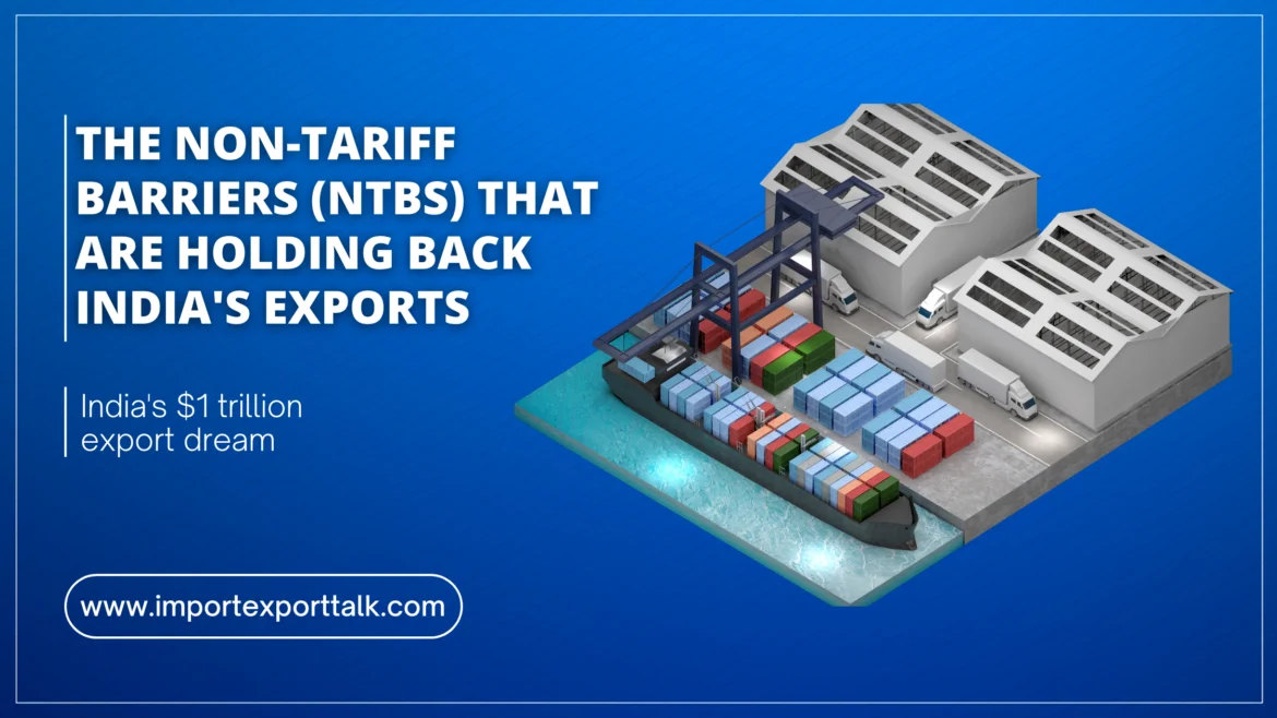 The Non-Tariff Barriers (NTBs) that are holding back India's exports