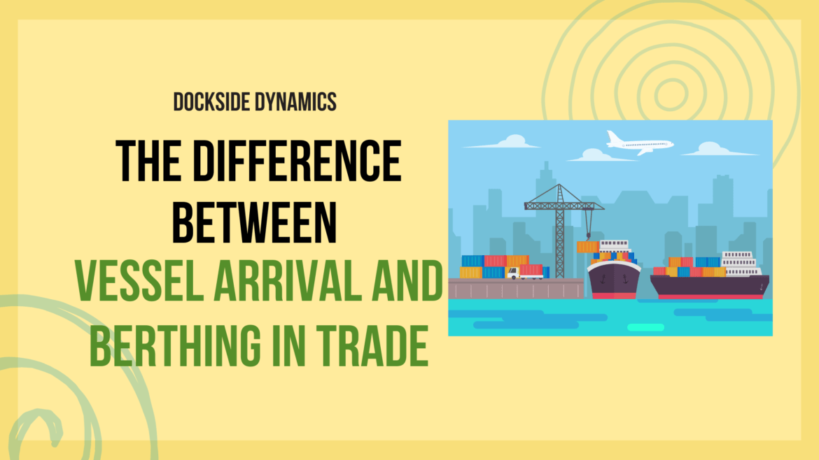 Difference Between Vessel Arrival and Berthing